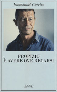 Emmanuel Carrère Propizio è avere ove recarsi